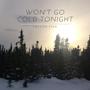 Trevor Pike - Won't Go Cold Tonight