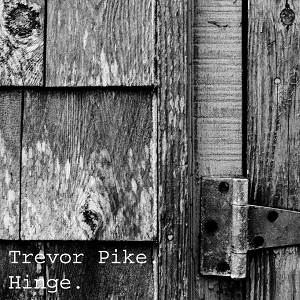 Trevor Pike - Hinge
