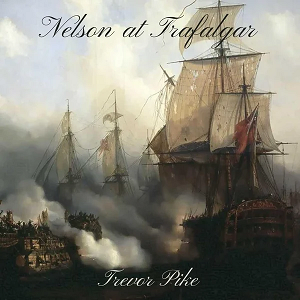 Trevor Pike - Nelson at Trafalgar